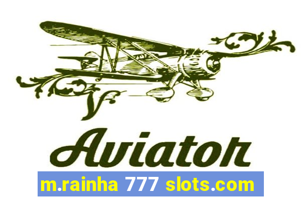 m.rainha 777 slots.com